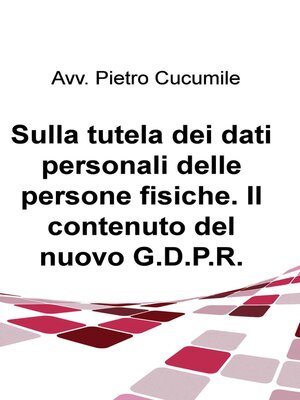 cover image of Sulla tutela dei dati personali delle persone fisiche. Il contenuto del nuovo G.D.P.R.